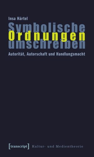 Symbolische Ordnungen umschreiben: Autorität, Autorschaft und Handlungsmacht