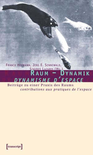 Raum - Dynamik / dynamique de l'espace: Beiträge zu einer Praxis des Raums / contributions aux pratiques de l'espace