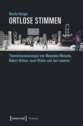 Ortlose Stimmen: Theaterinszenierungen von Masataka Matsuda, Robert Wilson, Jossi Wieler und Jan Lauwers