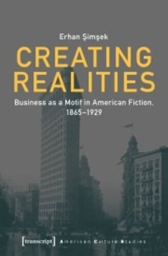 Creating Realities: Business as a Motif in American Fiction, 1865-1929