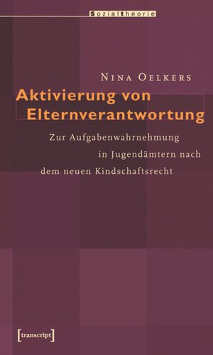 Aktivierung von Elternverantwortung: Zur Aufgabenwahrnehmung in Jugendämtern nach dem neuen Kindschaftsrecht