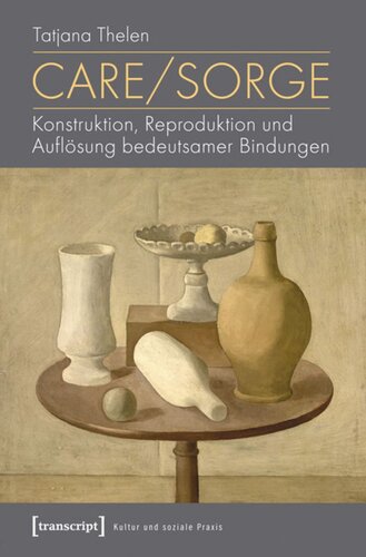 Care/Sorge: Konstruktion, Reproduktion und Auflösung bedeutsamer Bindungen