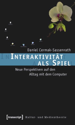 Interaktivität als Spiel: Neue Perspektiven auf den Alltag mit dem Computer