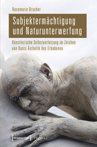 Subjektermächtigung und Naturunterwerfung: Künstlerische Selbstverletzung im Zeichen von Kants Ästhetik des Erhabenen