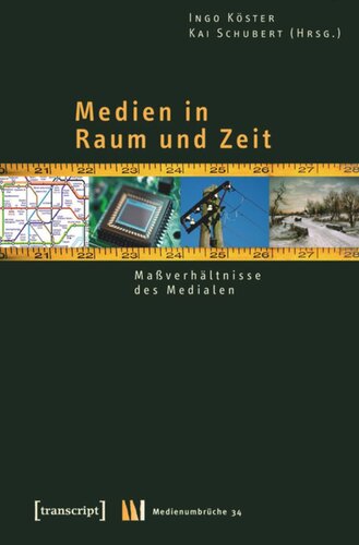 Medien in Raum und Zeit: Maßverhältnisse des Medialen