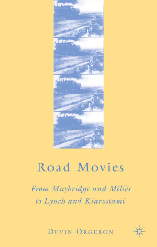 Road Movies: From Muybridge and Melies to Lynch and Kiarostami