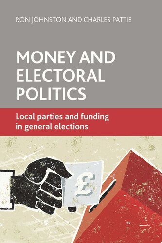 Money and Electoral Politics: Local Parties and Funding at General Elections