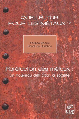 Quel futur pour les métaux ?: Raréfaction des métaux : un nouveau défi pour la société