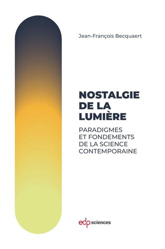 Nostalgie de la lumière: Paradigmes et fondements de la science contemporaine