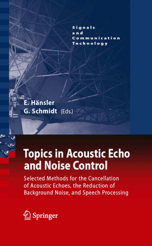 Topics in Acoustic Echo and Noise Control: Selected Methods for the Cancellation of Acoustical Echoes, the Reduction of Background Noise, and Speech Processing 