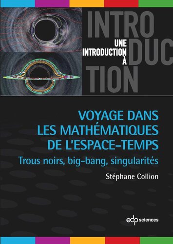 Voyage dans les mathématiques de l'espace-temps: Trous noirs, big-bang, singularités