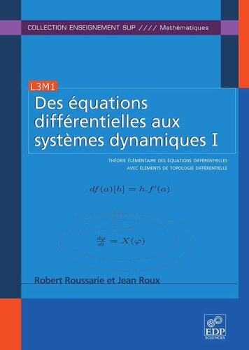 Des équations différentielles aux systèmes dynamiques I: Théorie élémentaire des équations différentielles avec éléments de topologie différentielle