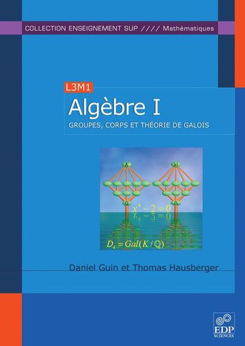 Algèbre T1: Groupes, corps et théorie de Galois