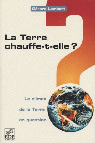 La Terre chauffe-t-elle ?: Le climat de la Terre en question