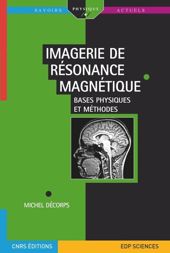 Imagerie de résonance magnétique: Bases physiques et méthodes