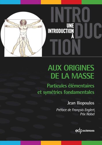 Aux origines de la masse: Particules élémentaires et symétries fondamentales