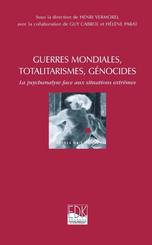 Guerres mondiales, totalitarismes, génocides: La psychanalyse face aux situations extrêmes