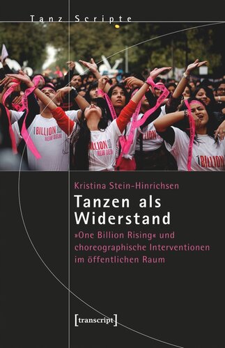 Tanzen als Widerstand: »One Billion Rising« und choreographische Interventionen im öffentlichen Raum