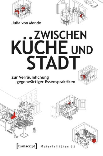 Zwischen Küche und Stadt: Zur Verräumlichung gegenwärtiger Essenspraktiken