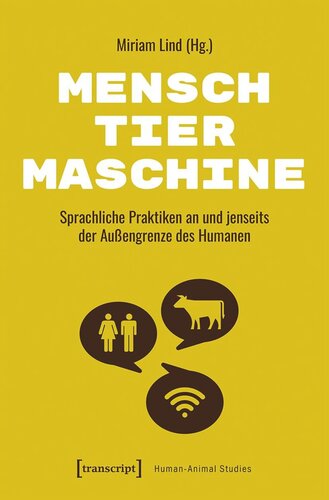 Mensch - Tier - Maschine: Sprachliche Praktiken an und jenseits der Außengrenze des Humanen