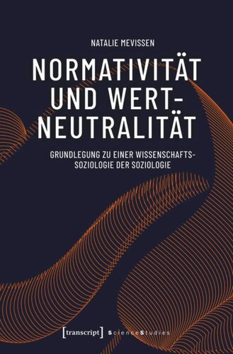 Normativität und Wertneutralität: Grundlegung zu einer Wissenschaftssoziologie der Soziologie