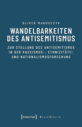 Wandelbarkeiten des Antisemitismus: Zur Stellung des Antisemitismus in der Rassismus-, Ethnizitäts- und Nationalismusforschung