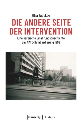 Die andere Seite der Intervention: Eine serbische Erfahrungsgeschichte der NATO-Bombardierung 1999