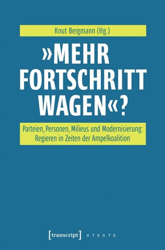 »Mehr Fortschritt wagen«?: Parteien, Personen, Milieus und Modernisierung: Regieren in Zeiten der Ampelkoalition