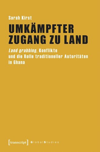 Umkämpfter Zugang zu Land: Land grabbing, Konflikte und die Rolle traditioneller Autoritäten in Ghana