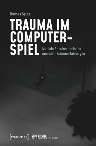 Trauma im Computerspiel: Mediale Repräsentationen mentaler Extremerfahrungen