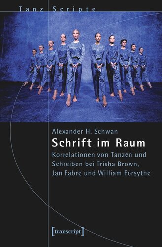 Schrift im Raum: Korrelationen von Tanzen und Schreiben bei Trisha Brown, Jan Fabre und William Forsythe