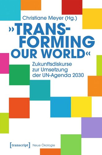 »Transforming our World« - Zukunftsdiskurse zur Umsetzung der UN-Agenda 2030