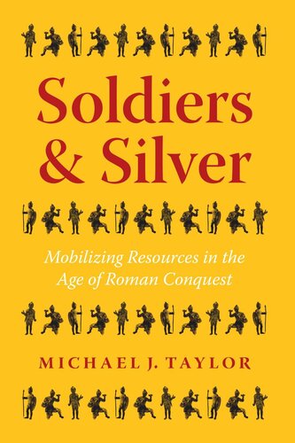 Soldiers and Silver: Mobilizing Resources in the Age of Roman Conquest