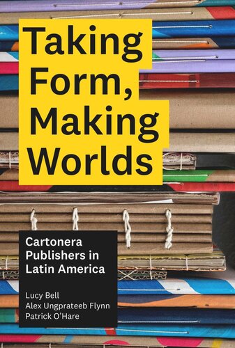 Taking Form, Making Worlds: Cartonera Publishers in Latin America