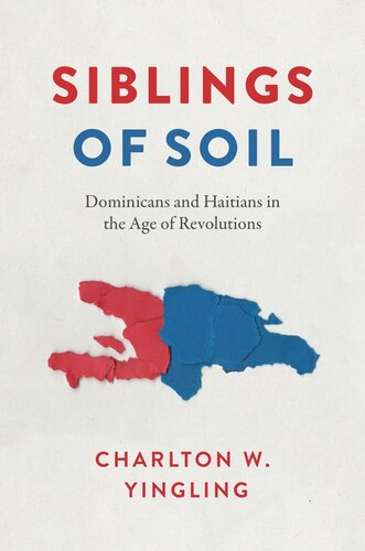 Siblings of Soil: Dominicans and Haitians in the Age of Revolutions