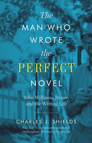 The Man Who Wrote the Perfect Novel: John Williams, Stoner, and the Writing Life