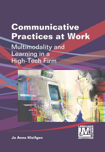 Communicative Practices at Work: Multimodality and Learning in a High-Tech Firm