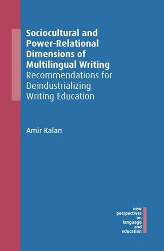 Sociocultural and Power-Relational Dimensions of Multilingual Writing: Recommendations for Deindustrializing Writing Education