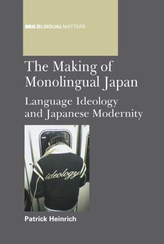 TheMaking of Monolingual Japan: Language Ideology and Japanese Modernity