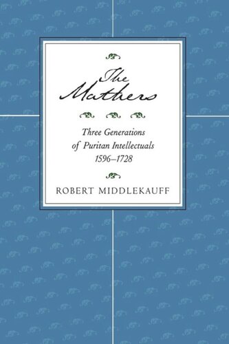 The Mathers: Three Generations of Puritan Intellectuals, 1596–1728