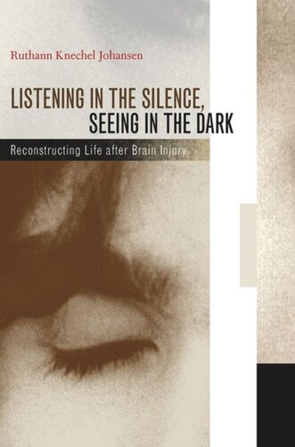 Listening in the Silence, Seeing in the Dark: Reconstructing Life after Brain Injury