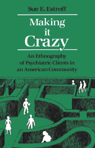 Making It Crazy: An Ethnography of Psychiatric Clients in an American Community