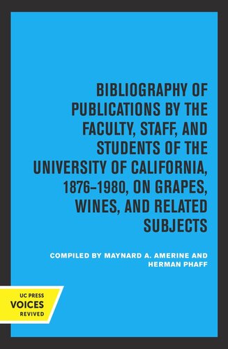 Bibliography of Publications by the Faculty, Staff and Students of the University of California, 1876-1980, on Grapes, Wines and Related Subjects