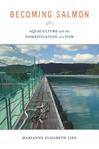 Becoming Salmon: Aquaculture and the Domestication of a Fish