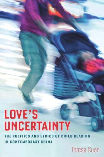 Love's Uncertainty: The Politics and Ethics of Child Rearing in Contemporary China