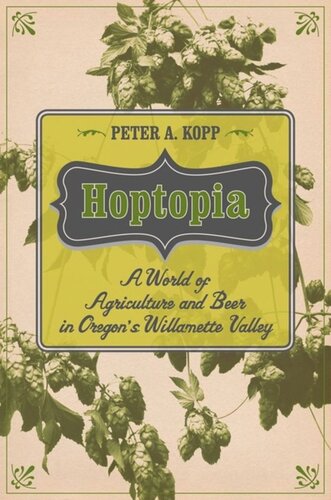 Hoptopia: A World of Agriculture and Beer in Oregon's Willamette Valley