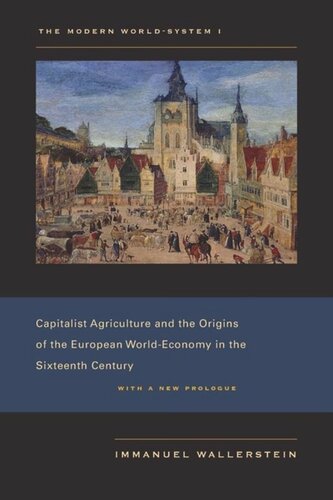 The Modern World-System I: Capitalist Agriculture and the Origins of the European World-Economy in the Sixteenth Century