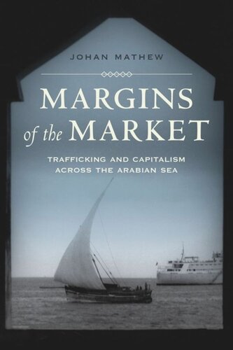 Margins of the Market: Trafficking and Capitalism across the Arabian Sea