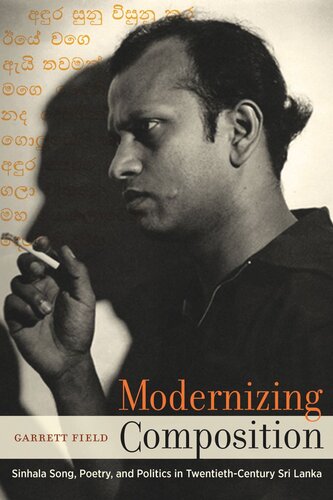 Modernizing Composition: Sinhala Song, Poetry, and Politics in Twentieth-Century Sri Lanka