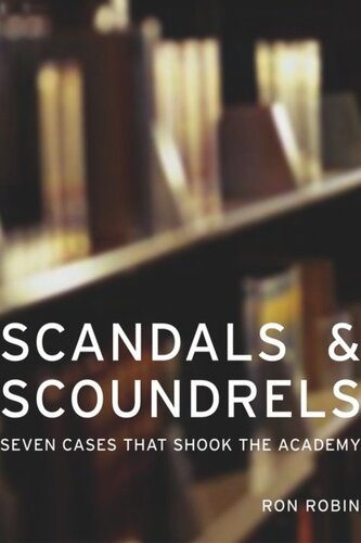 Scandals and Scoundrels: Seven Cases That Shook the Academy